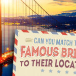 🌉 Can You Match These Famous Bridges to Their Locations?