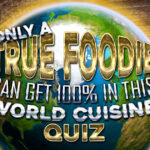Only a True Foodie 🍴 Can Get 100% In This World Cuisine Quiz